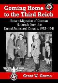 Coming Home to the Third Reich: Return Migration of German Nationals from the United States and Canada, 1933-1941