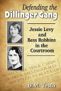 Defending the Dillinger Gang: Jessie Levy and Bess Robbins in the Courtroom