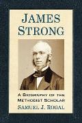 James Strong: A Biography of the Methodist Scholar