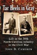 Tar Heels in Gray: Life in the 30th North Carolina Infantry in the Civil War