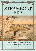 The Steamboat Era: A History of Fulton's Folly on American Rivers, 1807-1860