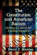 The Constitution and American Racism: Setting a Course for Lasting Injustice