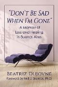 Don't Be Sad When I'm Gone: A Memoir of Loss and Healing in Buenos Aires