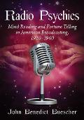 Radio Psychics: Mind Reading and Fortune Telling in American Broadcasting, 1920-1940