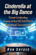 Cinderella at the Big Dance: Great Underdog Teams of the NCAA Men's Basketball Tournament