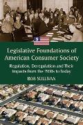 Legislative Foundations of American Consumer Society: Regulation, Deregulation and Their Impacts from the 1930s to Today