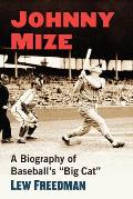Johnny Mize: A Biography of Baseball's Big Cat