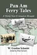 Pan Am Ferry Tales: A World War II Aviation Memoir