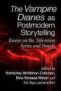 The Vampire Diaries as Postmodern Storytelling: Essays on the Television Series and Novels