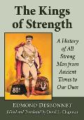 The Kings of Strength: A History of All Strong Men from Ancient Times to Our Own