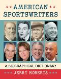 American Sportswriters: A Biographical Dictionary