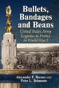 Bullets, Bandages and Beans: United States Army Logistics in France in World War I