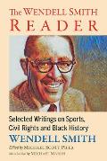 The Wendell Smith Reader: Selected Writings on Sports, Civil Rights and Black History