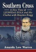 Southern Cross: A New View of Leonidas Polk and His Clashes with Braxton Bragg