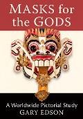 Masks for the Gods: A Worldwide Pictorial Study