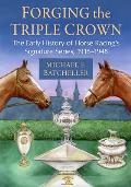 Forging the Triple Crown: The Early History of Horse Racing's Signature Series, 1918-1948