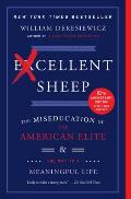 Excellent Sheep The Miseducation of the American Elite & the Way to a Meaningful Life