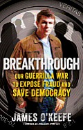 Breakthrough Our Guerilla War to Expose Fraud & Save Democracy
