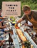 Taming the Feast Ben Fords Field Guide to Adventurous Cooking
