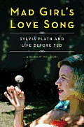 Mad Girls Love Song Sylvia Plath & Life Before Ted