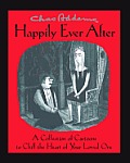 Chas Addams Happily Ever After A Collection of Cartoons to Chill the Heart of You