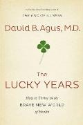 The Lucky Years: How to Thrive in the Brave New World of Health