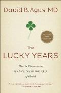 Lucky Years How to Thrive in the Brave New World of Health