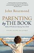 Parenting by the Book: Biblical Wisdom for Raising Your Child