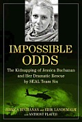 Impossible Odds Love Courage & Heroism The Kidnapping & Rescue of Jessica Buchanan