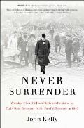 Never Surrender Winston Churchill & Britains Decision to Fight Nazi Germany in the Fateful Summer of 1940