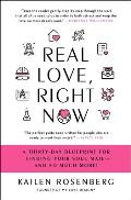 Real Love, Right Now: A Thirty-Day Blueprint for Finding Your Soul Mate - And So Much More!