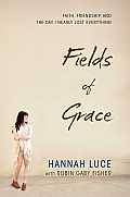 Fields of Grace Faith Friendship & the Day I Nearly Lost Everything