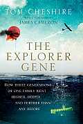 Explorers How Three Generations of One Family Went Higher Deeper & Further Than Anyone Before