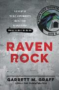Raven Rock The Story of the U S Governments Secret Plan to Save Itself While the Rest of Us Die
