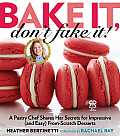 Bake It Dont Fake It a Pastry Chef Shares Her Secrets for Impressive & Easy From Scratch Desserts
