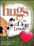 Hugs for Dog Lovers: Stories Sayings and Scriptures to Encourage and in