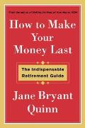 How to Make Your Money Last The Indispensable Retirement Guide