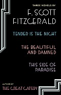 Three Novels Tender Is the Night The Beautiful & Damned This Side of Paradise