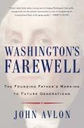 Washingtons Farewell The Founding Fathers Warning to Future Generations