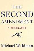Second Amendment A Biography