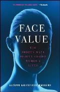 Face Value The Hidden Ways Beauty Shapes Womens Lives