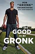 Its Good to Be Gronk