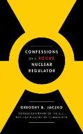 Confessions of a Rogue Nuclear Regulator