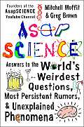 AsapSCIENCE Answers to the Worlds Weirdest Questions Most Persistent Rumors & Unexplained Phenomena