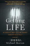 Getting Life: An Innocent Man's 25-Year Journey from Prison to Peace: A Memoir