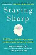 Staying Sharp The 9 Keys to Building & Maintaining a Youthful Brain through Modern Science & Ancient Wisdom