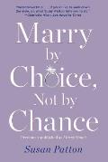 Marry by Choice, Not by Chance: Advice for Finding the Right One at the Right Time