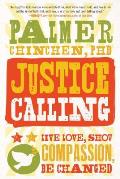 Justice Calling: Live Love, Show Compassion, Be Changed