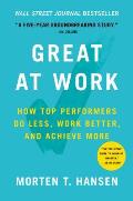 Great at Work How Top Performers Do Less Work Better & Achieve More