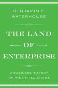 Land of Enterprise A Business History of the United States